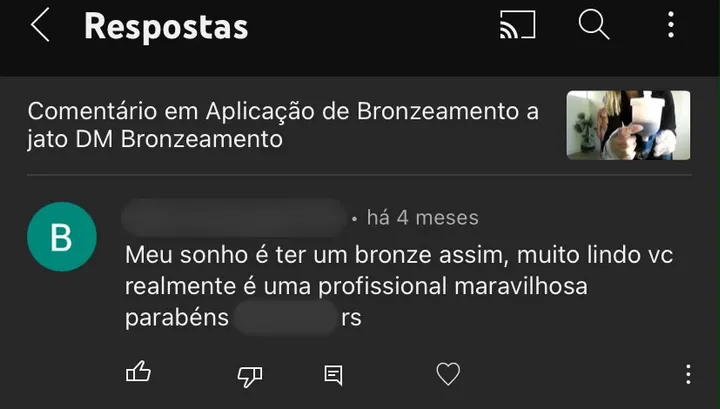 Comentário no vídeo “Aplicação de Bronzeamento a jato DM Bronzeamento”: “Meu sonho é ter um bronze assim, muito lindo, você realmente é uma profissional maravilhosa. Parabéns, [nome ocultado] rs”.